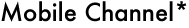 Mobile Channel*